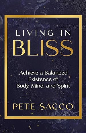 Living in Bliss: Achieve a Balanced Existence of Body, Mind, and Spirit
