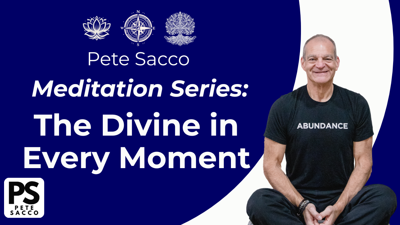 Pete Sacco Meditation Minute: The Divine in Every Moment