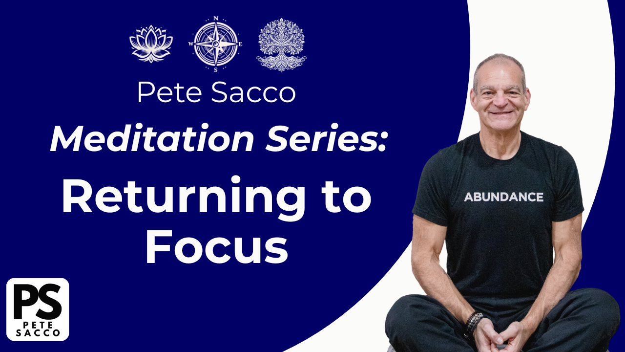 Pete Sacco Meditation Minute: Returning to Focus